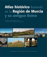 Atlas histórico ilustrado de la Región de Murcia y su antiguo Reino. 